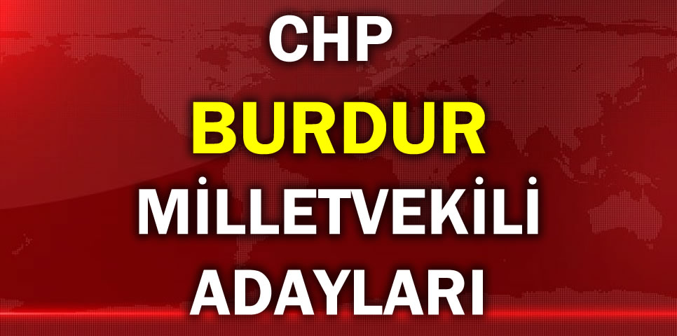 CUMHURİYET HALK PARTİSİ  BURDUR MİLLETVEKİLİ ADAY LİSTESİ